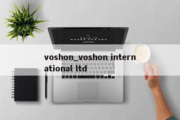 voshon_voshon international ltd